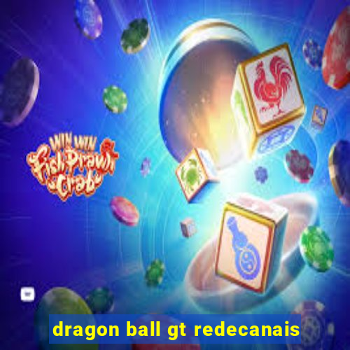 dragon ball gt redecanais